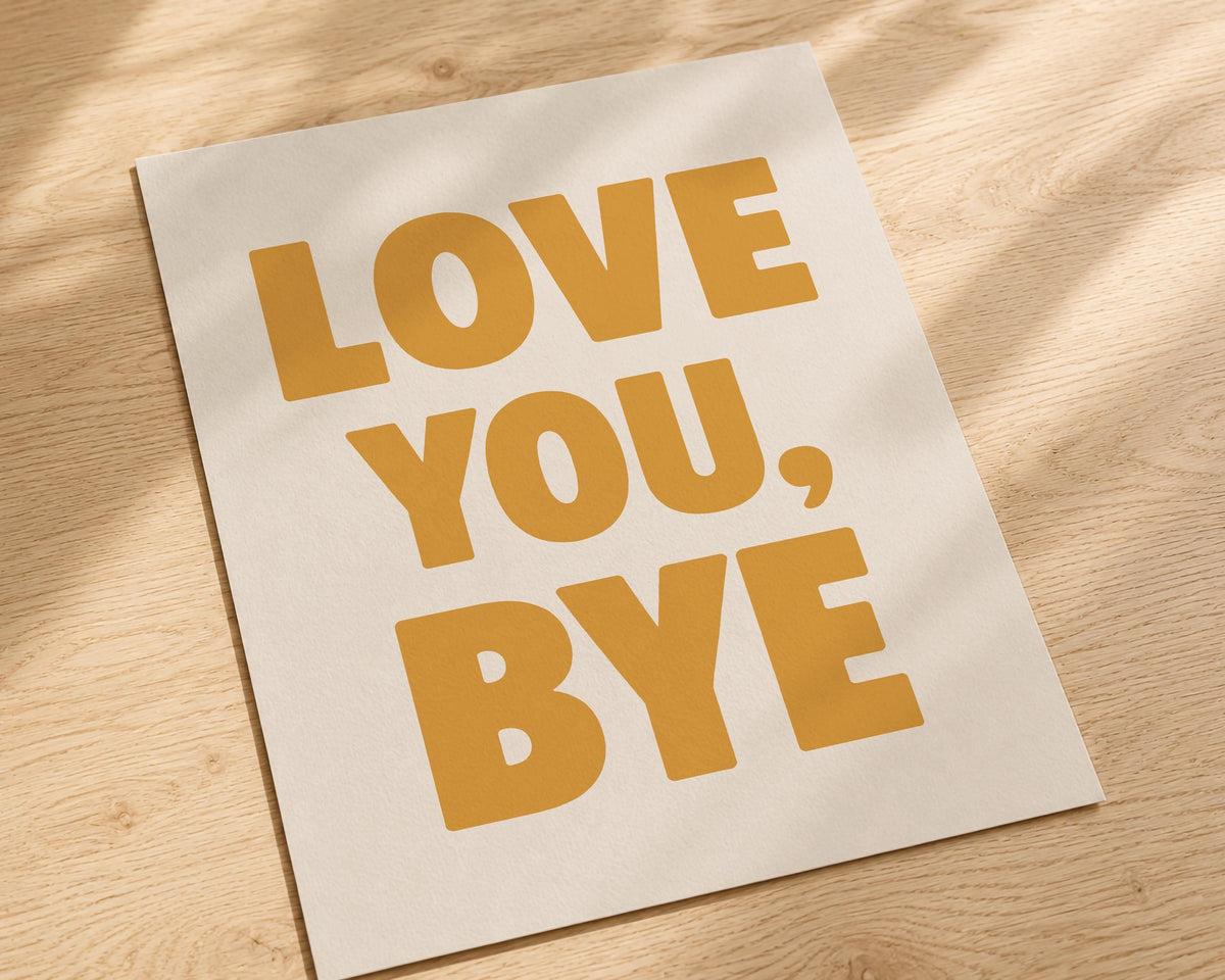 Love You, Bye Typography Print | Modern Hand-Painted Wall Art | Framed or Unframed